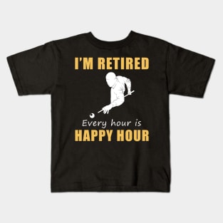 Rack 'Em Up for Retirement Fun! Billiard Tee Shirt Hoodie - I'm Retired, Every Hour is Happy Hour! Kids T-Shirt